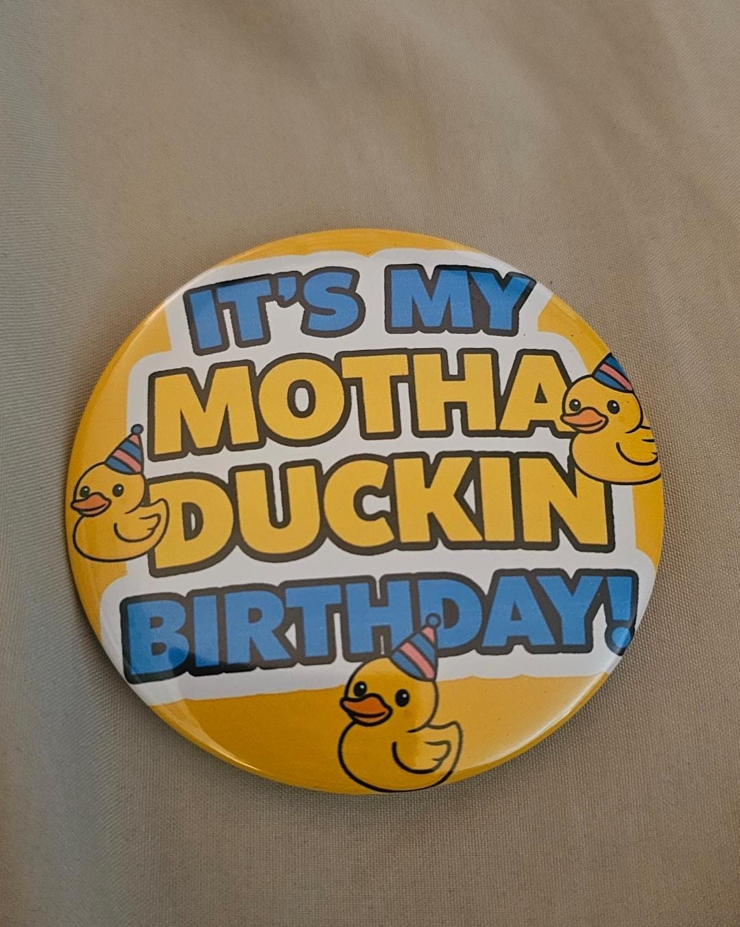 Funny Birthday Button – “It’s My Motha Duckin Birthday!” Rubber Duck Pin – Birthday Outfit Pin – Duck Birthday Badge - cruise Button