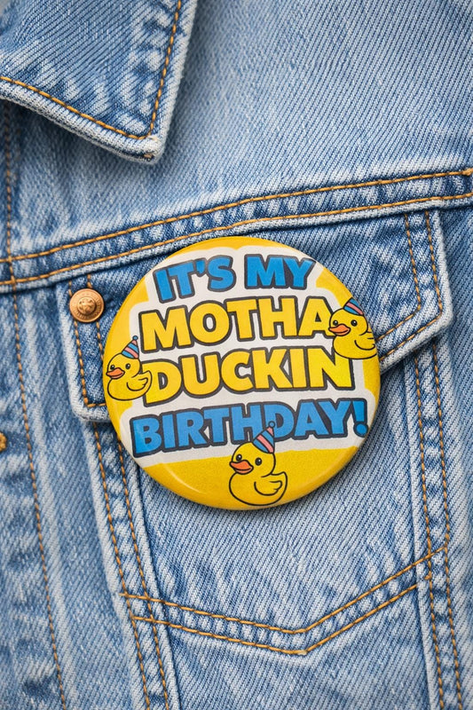 Funny Birthday Button – “It’s My Motha Duckin Birthday!” Rubber Duck Pin  – Birthday Outfit Pin – Duck Birthday Badge - cruise Button